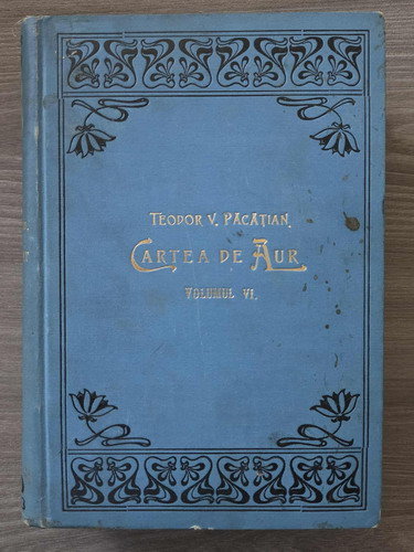 Teodor V. Pacatian - Cartea de aur sau luptele politice-nationale ale romanilor de sub coroana ungara (volumele 6, 7, 8)