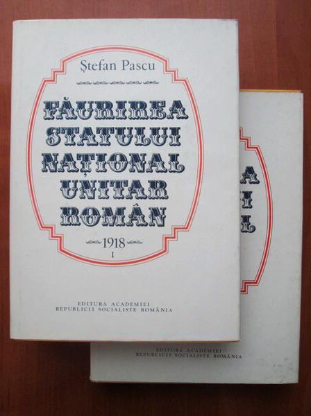 Anticariat: Stefan Pascu - Faurirea statului national unitar roman 1918 (2 volume)