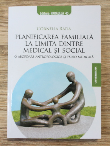 Anticariat: Cornelia Rada - Planificarea familiala la limita dintre medical si social. O abordare antropologica si psiho-medicala