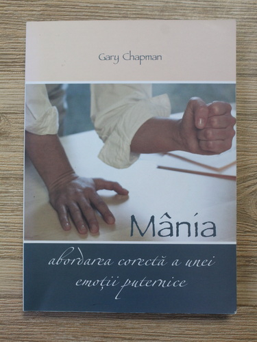 Anticariat: Gary Chapman - Mania. Abordarea corecta a unei emotii puternice