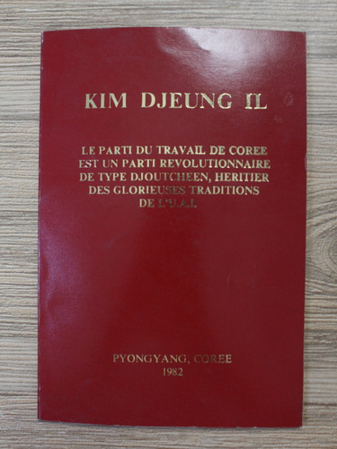 Anticariat: Kim Djeung Il - Le parti du travail de Coree est un parti revolutionnaire de type djoutcheen, heritier des glorieuses traditins de L'U.A.I.