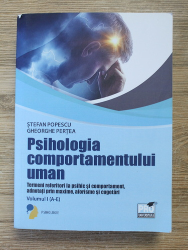 Anticariat: Stefan Popescu - Psihologia comportamentului uman. Termeni referitori la psihic si comportament, adnotati prin maxime, aforisme si cugetari (volumul 1, A-E)
