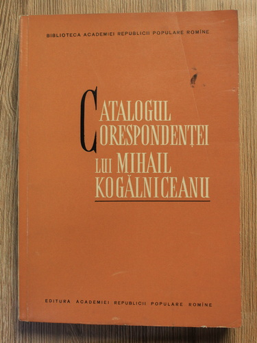 Augustin Z. N. Pop - Catalogul corespondentei lui Mihail Kogalniceanu (cu autograful autorului)