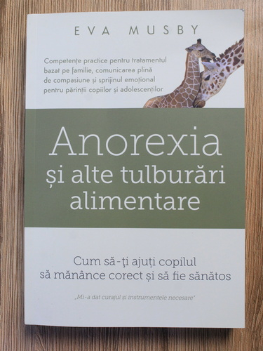 Anticariat: Eva Musby - Anorexia si alte tulburari alimentare. Cum sa-ti ajuti copilul sa manance corect si sa fie sanatos