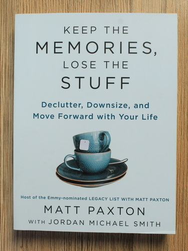 Anticariat: Matt Paxton - Keep the memories, lose the stuff. Declutter, downsize and move forward with your life