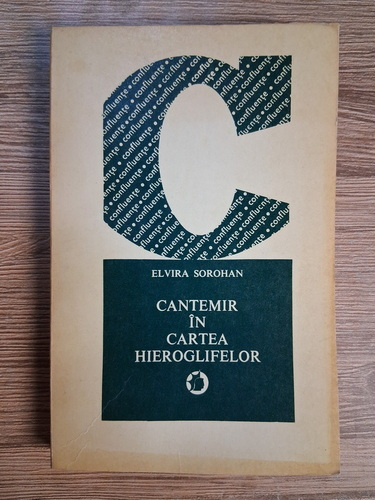 Elvira Sorohan - Cantemir in cartea hieroglifelor (cu autograful autorului pentru Zigu Ornea)