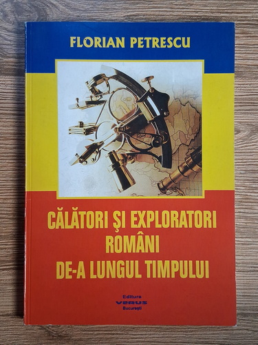 Anticariat: Florian Petrescu - Calatori si exploratori romani de-a lungul timpului