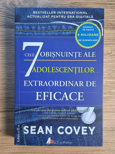Anticariat: Sean Covey - Cele 7 obisnuinte ale adolescentilor extraordinar de eficace