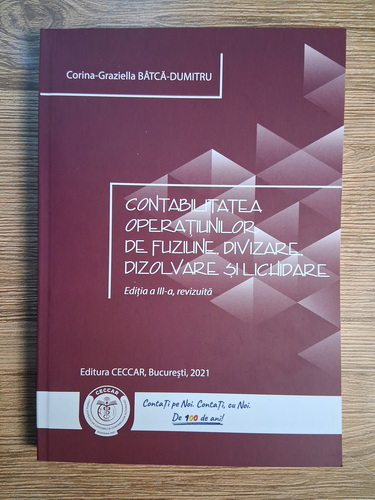 Anticariat: Corina Graziella Batca Dumitru - Contabilitatea operatiunilor de fuziune, divizare, dizolvare si lichidare (editia a III-a)