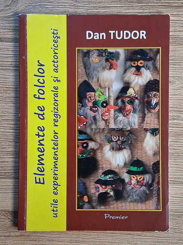 Anticariat: Dan Tudor - Elemente de folclor utile experimentelor regizorale si actoricesti