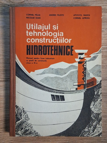 Anticariat: Cornel Paun, Nicolae Ioan - Utilajul si tehnologia constructiilor hidrotehnice. Manual pentru licee industriale cu profil de constructii, clasa a XI-a