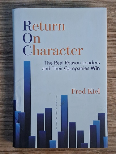 Anticariat: Fred Kiel - Return on character. The real reason leaders and their companies win