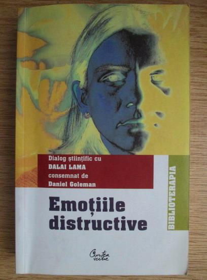 Anticariat: Daniel Goleman - Emotiile distructive. In dialog cu Dalai Lama