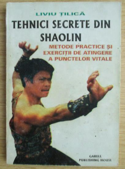 Anticariat: Liviu Tilica - Tehnici secrete din Shaolin