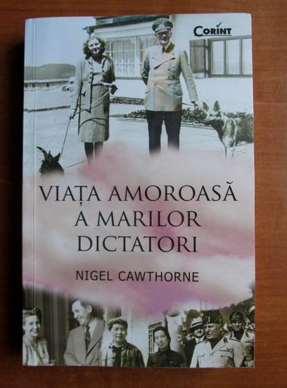 Anticariat: Nigel Cawthorne - Viata amoroasa a marilor dictatori