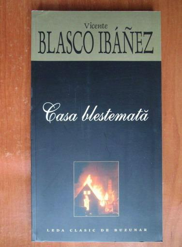 Anticariat: Vicente Blasco Ibanez - Casa blestemata
