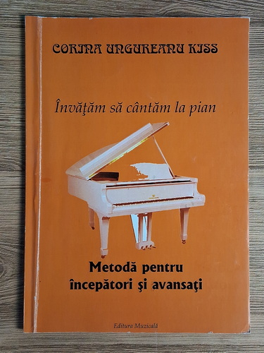 Anticariat: Corina Ungureanu Kiss - Invatam sa cantam la pian. Metoda pentru incepatori si avansati