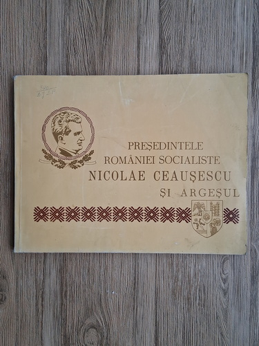 Anticariat: Presedintele Romaniei Socialiste Nicolae Ceausescu si Argesul. Album Omagial