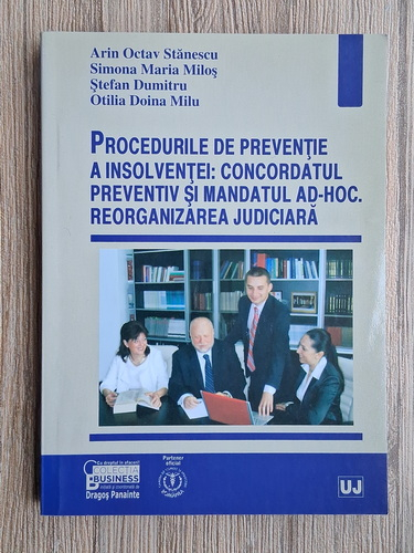 Anticariat: Arin Octav Stanescu - Procedurile de preventie a insolventei: concordatul prezentiv si mandatul AD-HOC. Reorganizarea judiciara