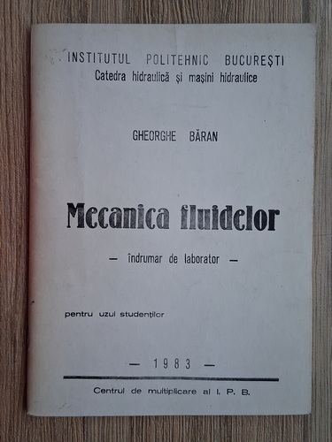 Anticariat: Baran Gheorghe - Mecanica fluidelor. Indrumar de laborator