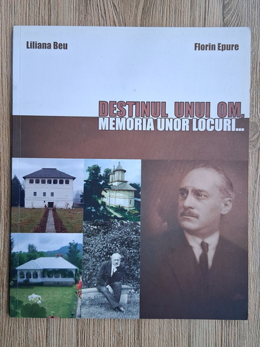 Anticariat: Liliana Beu, Florin Epure - Destinul unui om, memoria unor locuri. Album editat cu prilejul comemorarii a 75 de ani de la trecerea in eternitate a omului politic liberal I. G. Duca