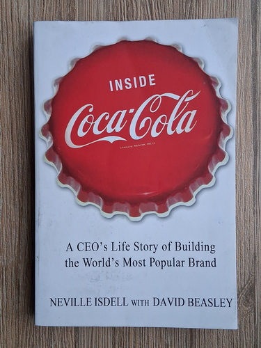 Anticariat: Neville Isdell - Inside Coca Cola. A CEO's life story of building the world's most popular brand