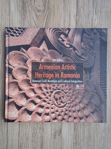Anticariat: Vlad Bedros - Armenian artistic. Heritage in Romania. Between exilic nostalgia and cultural integration