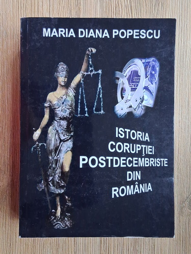 Anticariat: Maria Diana Popescu - Istoria coruptiei postdecembriste din Romania