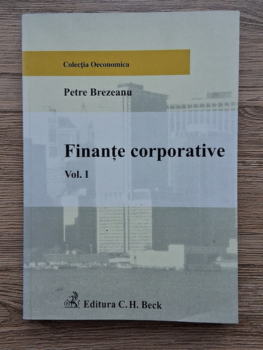 Anticariat: Petre Brezeanu - Finante corporative (volumul 1)