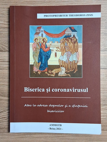 Anticariat: Theodoros Zisis - Biserica si coronavirusul. Atac la adresa dogmelor si a sfinteniei bisericilor