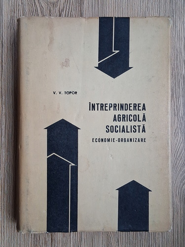 Anticariat: V. V. Topor - Intreprinderea agricola socialista. Economie-organizare