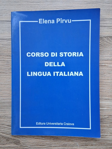 Anticariat: Elena Pirvu - Corso di storia della lingua italiana