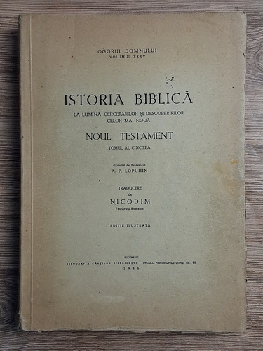 Anticariat: A. P. Lopuhin - Ogorul Domnului, volumul 35. Istoria Biblica la lumea cercetarilor si descoperirilor celor mai noua. Noul testament (tomul al cincilea, 1946)