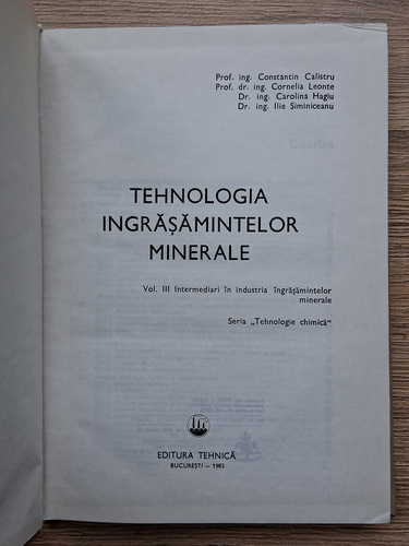 Constantin Calistru - Tehnologia ingrasamintelor minerale. Intermediari in industria ingrasamintelor minerale (volumul 3)