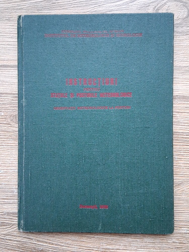 Anticariat: Instructiuni pentru efectuarea observatiilor, masuratorilor si prelucrarilor primare de date la posturile meteorologice