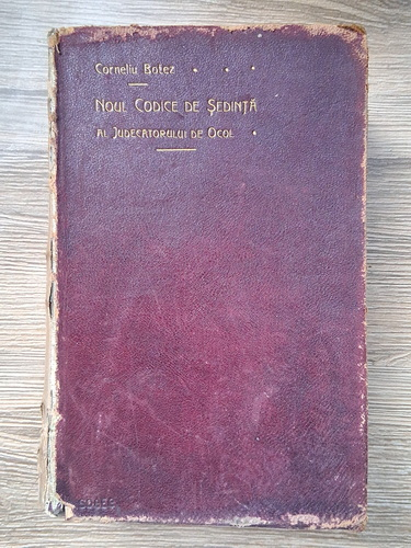 Anticariat: Corneliu Botez - Noul codice de sedinta al judecatorului de ocol (volumul 1, 1908, uzata)