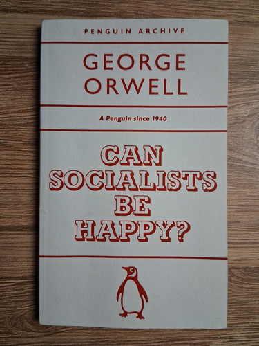 Anticariat: George Orwell - Can socialists be happy?