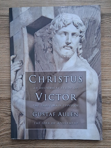Anticariat: Gustaf Aulen - Christus Victor. An historical study of the three mai types of the idea of atonement