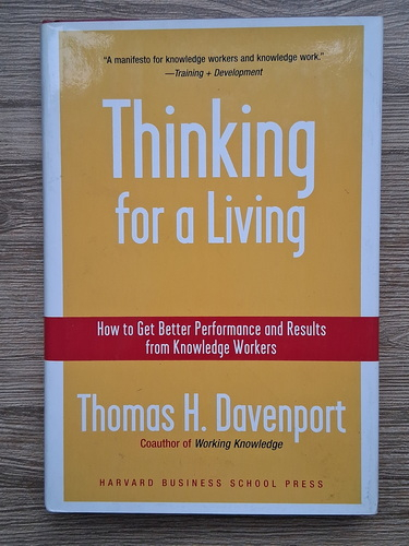 Anticariat: Thomas H. Davenport - Thinking for a living. How to get better performance and results from knowledge workers