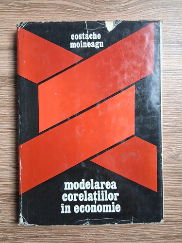 Anticariat: Costache Moineagu - Modelarea corelatiilor in economie