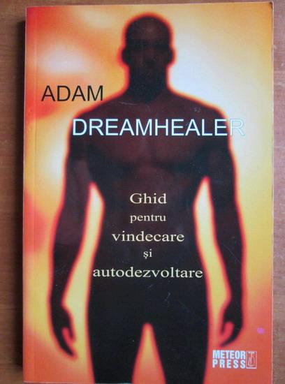 Anticariat: Adam Dreamhealer - Ghid pentru vindecare si autodezvoltare