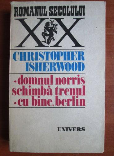 Anticariat: Christopher Isherwood - Domnul Norris schimba trenul. Cu bine, Berlin