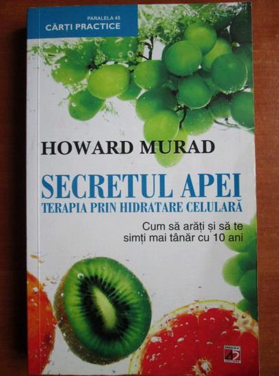 Anticariat: Howard Murad - Secretul apei. Terapia prin hidratare celulara