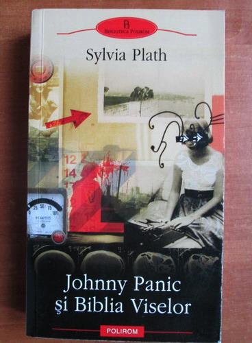 Specified dessert Voyage Sylvia Plath - Johnny Panic si Biblia Viselor - Cumpără