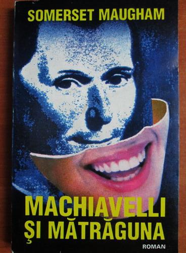 Anticariat: W. Somerset Maugham - Machiavelli si matraguna