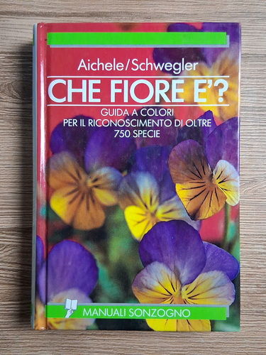 Anticariat: AicheleSchwegler - Che fiore e'? Guida a colori per il riconoscimento di oltre 750 specie 