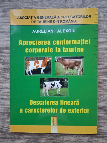 Anticariat: Aurelian Alexoiu - Aprecierea conformatiei corporale la taurine. Descrierea lineara a caracterelor de exterior