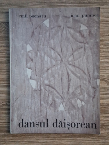 Anticariat: Emil Poenaru, Ioan Pumnea - Dansul daisorean. Monografie coregrafica