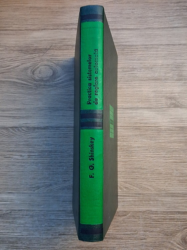 Anticariat: F. G. Shinskey - Practica sistemelor de reglare automata a proceselor industriale. Aplicatii, proiectare, acordare