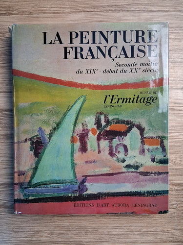 Anticariat: La peinture francaise. Musee de l'Ermitage Leningrad (seconde moitie du XIXe-debut du XXe siecle)